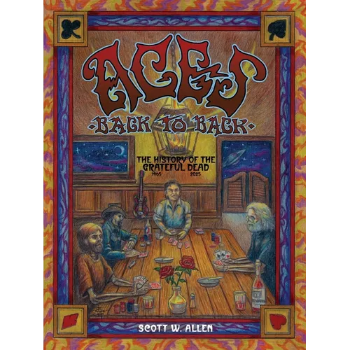 Aces Back to Back: The History of the Grateful Dead (1965 - 2025)