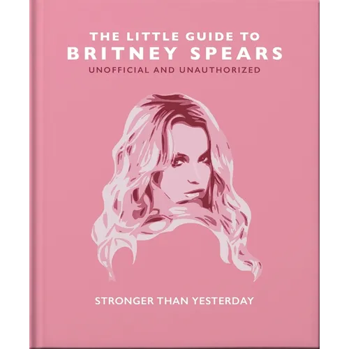 The Little Guide to Britney Spears: Stronger Than Yesterday