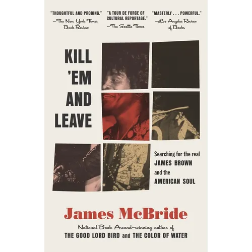 Kill 'Em and Leave: Searching for James Brown and the American Soul