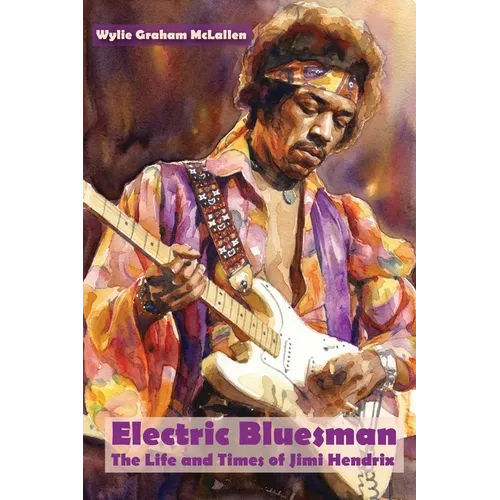Electric Bluesman: The Life and Times of Jimi Hendrix